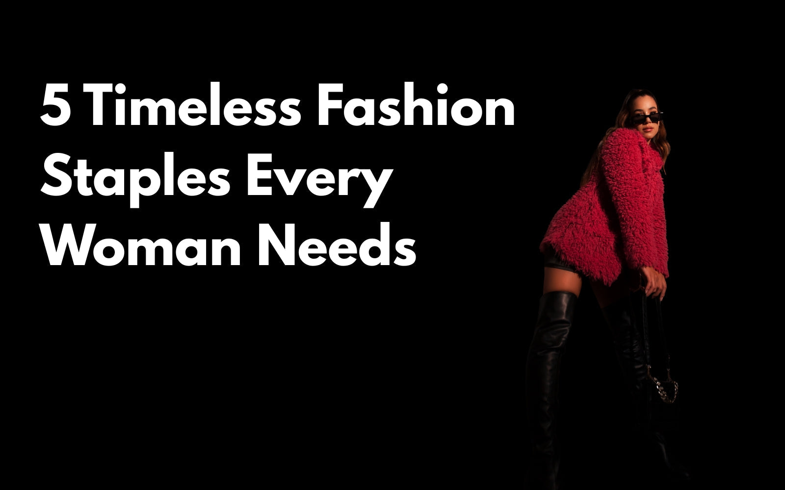 5 Fashion Essentials Every Woman Should Have in Her Wardrobe